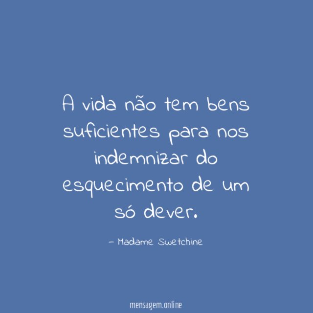 A vida não tem bens suficientes para nos