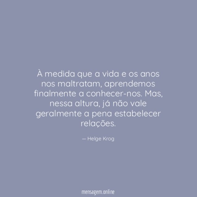À medida que a vida e os anos nos maltratam