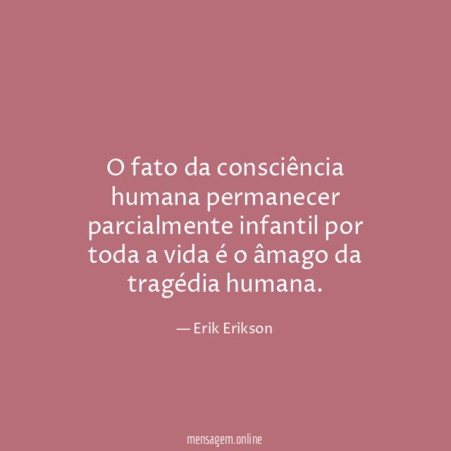O fato da consciência humana permanecer parcialmente infantil
