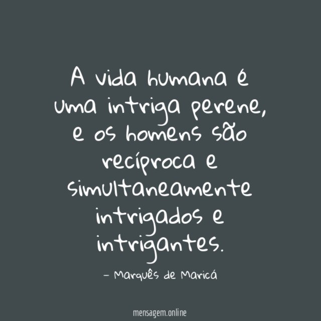 A vida humana é uma intriga perene