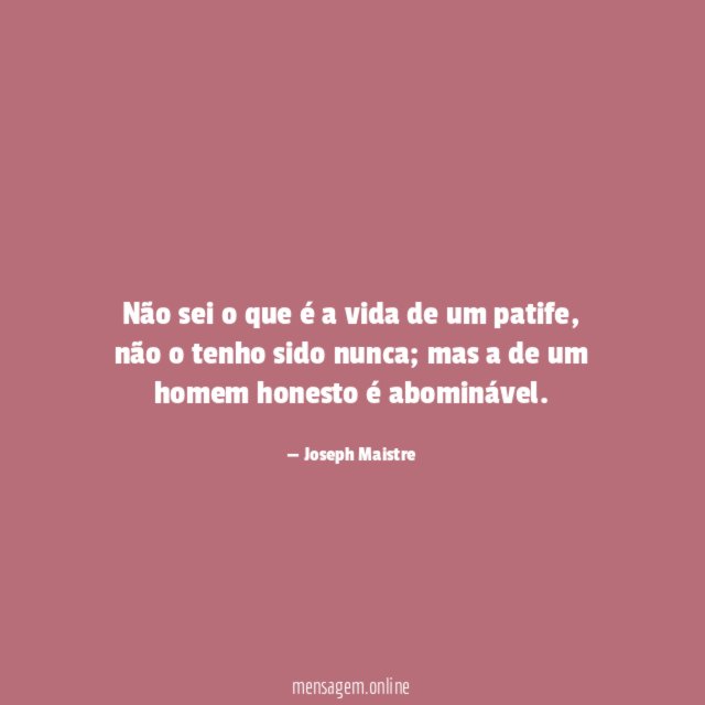 Não sei o que é a vida de um patife