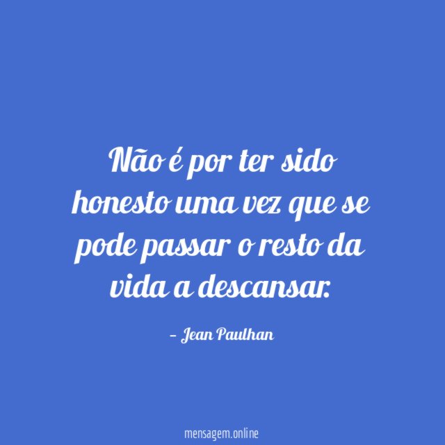 Não é por ter sido honesto uma vez