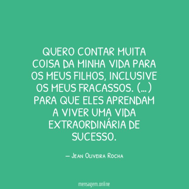 Quero contar muita coisa da minha vida para os meus filhos