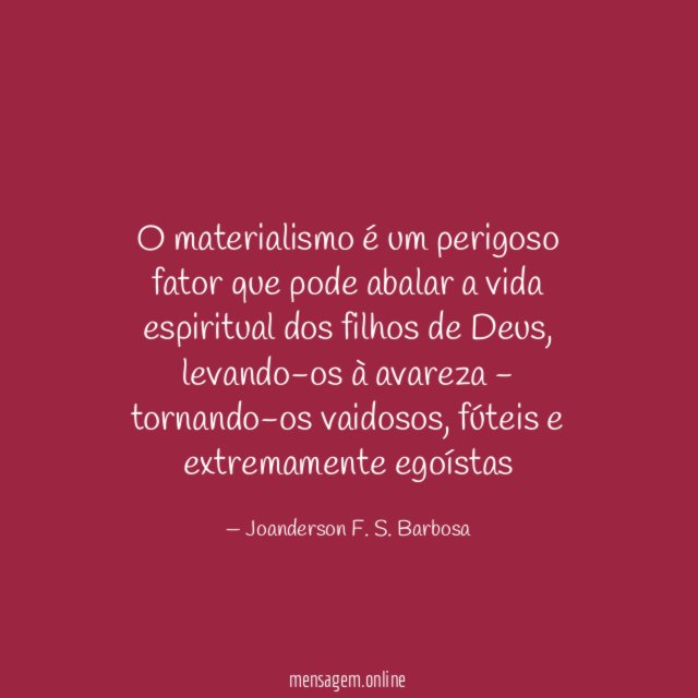 O materialismo é um perigoso fator que pode