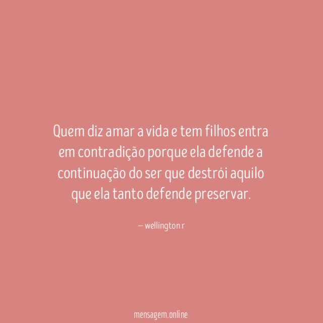 Quem diz amar a vida e tem filhos