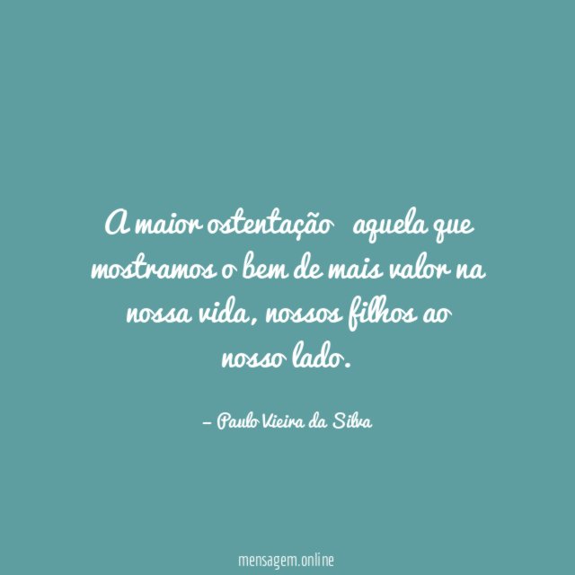 A maior ostentação ė aquela que mostramos