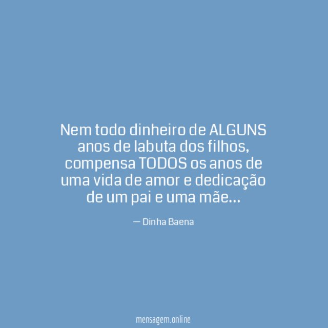 Nem todo dinheiro de ALGUNS anos de labuta dos filhos