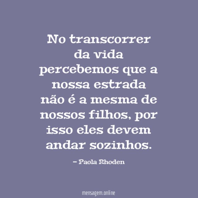 No transcorrer da vida percebemos que a nossa