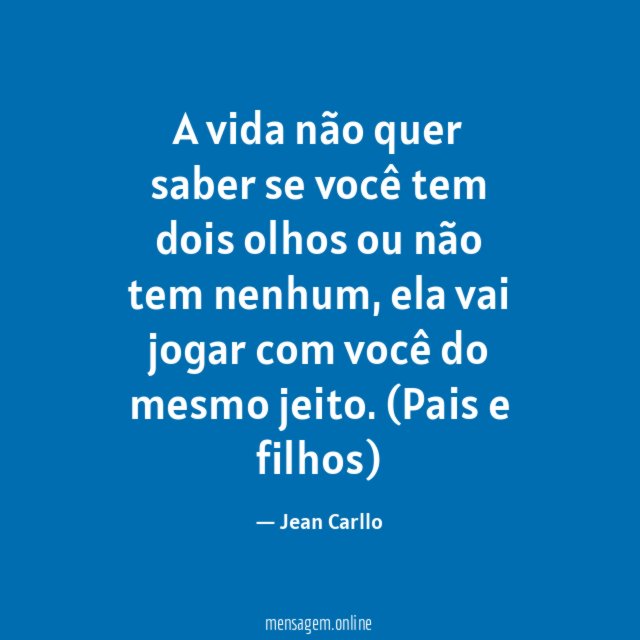 A vida não quer saber se você tem