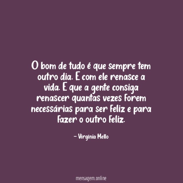O bom de tudo é que sempre tem outro dia