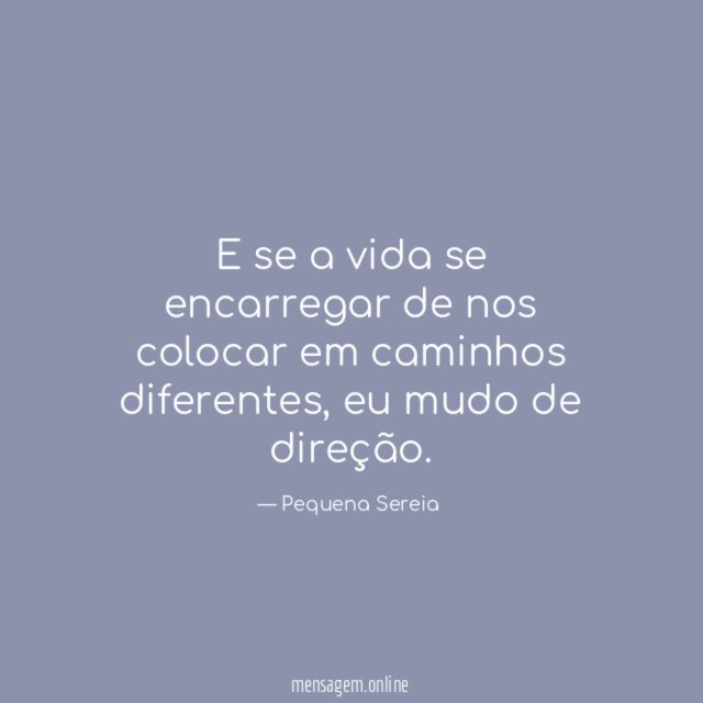 E se a vida se encarregar de nos colocar em caminhos diferentes