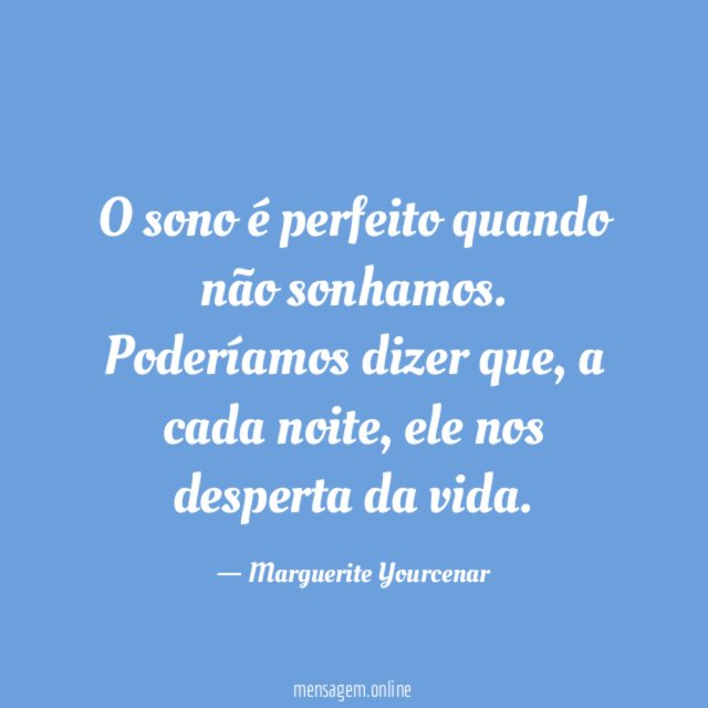 O sono é perfeito quando não sonhamos