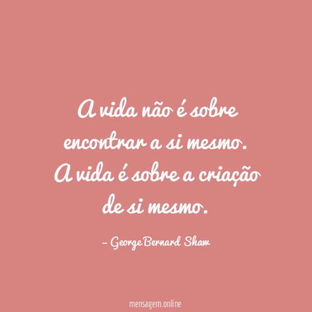 A vida não é sobre encontrar a si mesmo