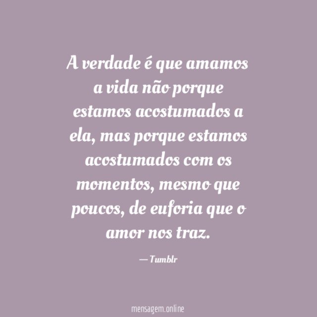 A verdade é que amamos a vida não