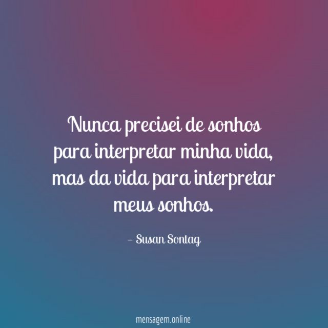 Nunca precisei de sonhos para interpretar minha vida