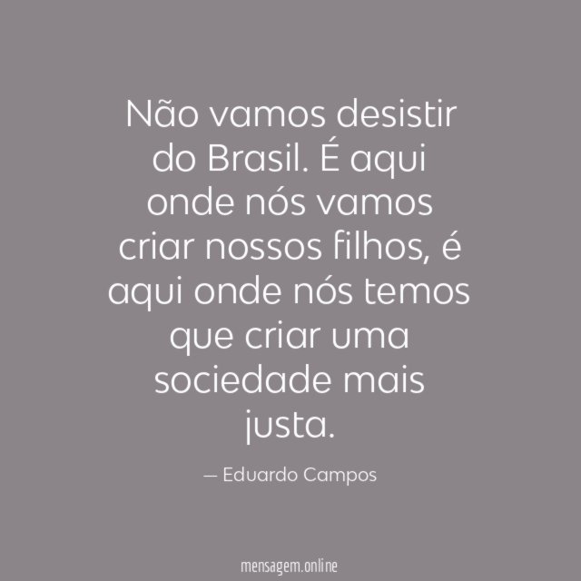 Não vamos desistir do Brasil