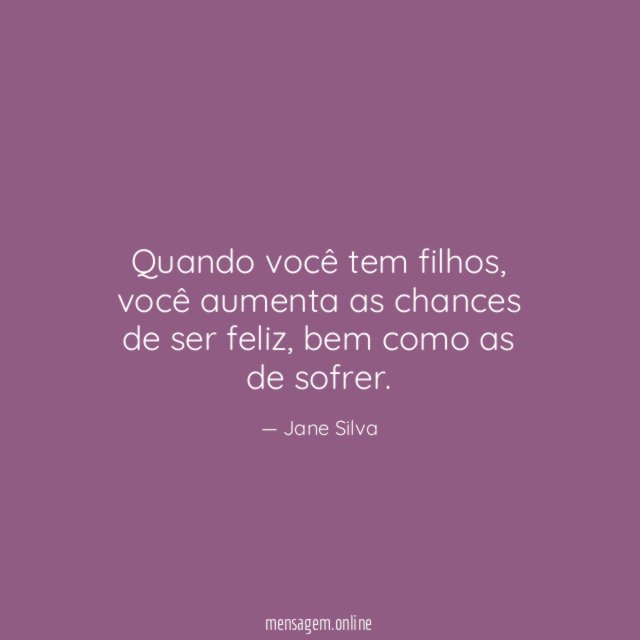 Quando você tem filhos