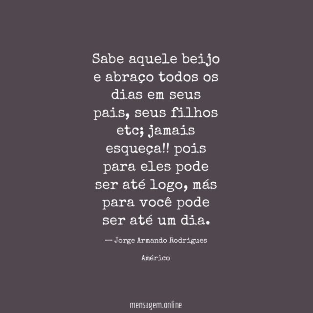 Sabe aquele beijo e abraço todos os dias em seus pais