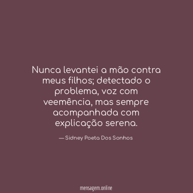 Nunca levantei a mão contra meus filhos
