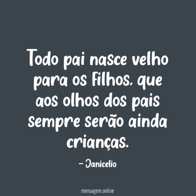 Todo pai nasce velho para os filhos