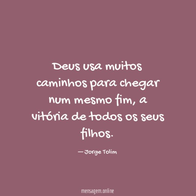 Deus usa muitos caminhos para chegar num mesmo fim