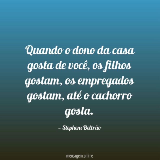 Quando o dono da casa gosta de você