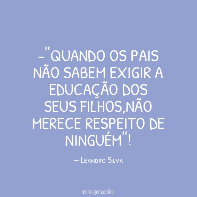 'QUANDO OS PAIS NÃO SABEM EXIGIR A EDUCAÇÃO
