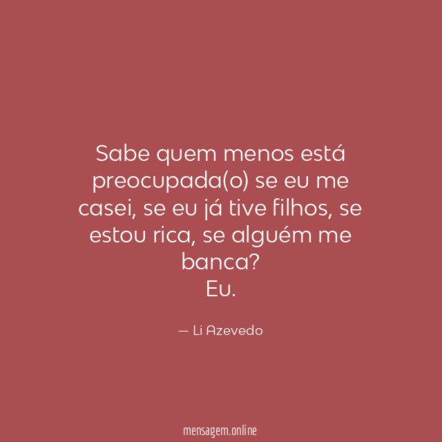 Sabe quem menos está preocupada(o) se eu me casei