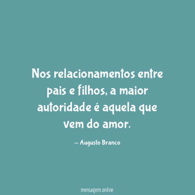 Nos relacionamentos entre pais e filhos