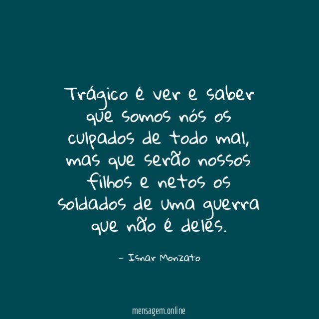 Trágico é ver e saber que somos nós