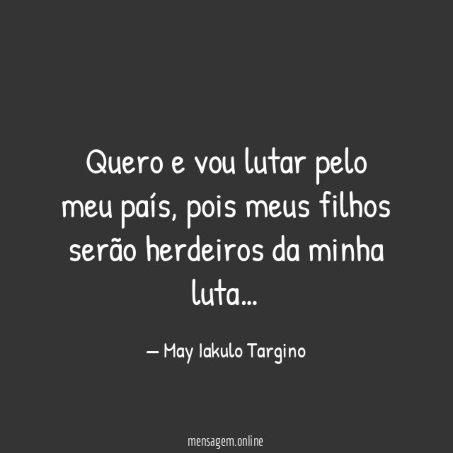 Quero e vou lutar pelo meu país
