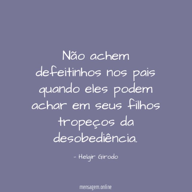 Não achem defeitinhos nos pais quando eles podem