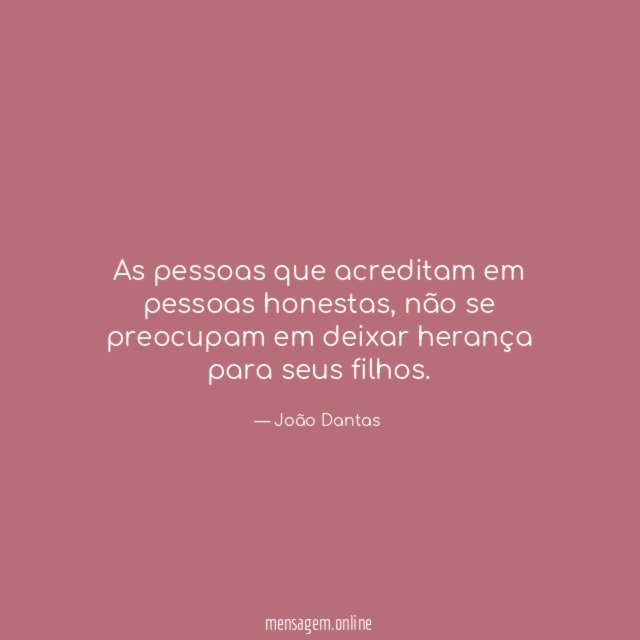 As pessoas que acreditam em pessoas honestas