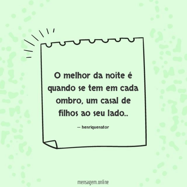 O melhor da noite é quando se tem em cada ombro