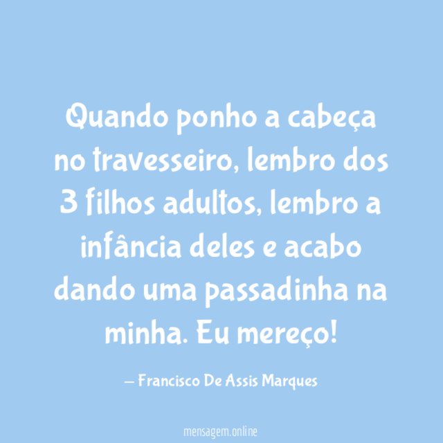 Quando ponho a cabeça no travesseiro