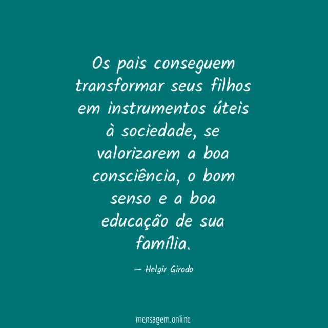 Os pais conseguem transformar seus filhos em instrumentos úteis à sociedade
