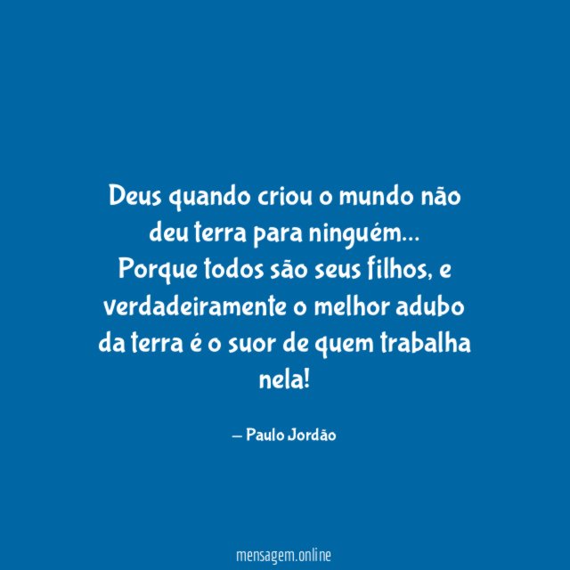 Deus quando criou o mundo não deu terra para ninguém