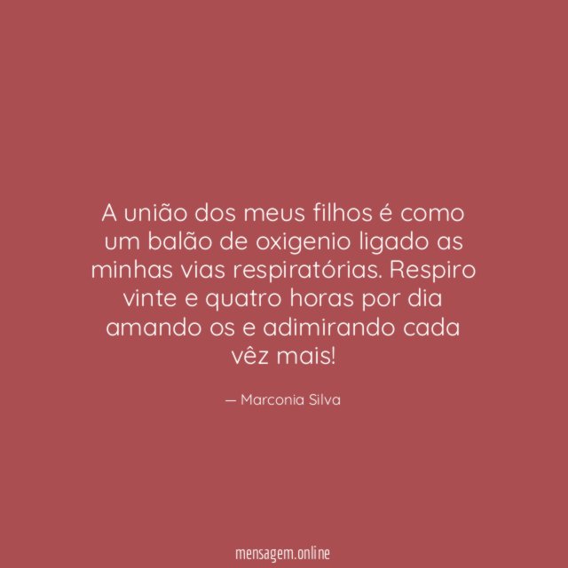 A união dos meus filhos é como um