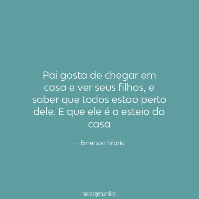 Pai gosta de chegar em casa e ver seus filhos