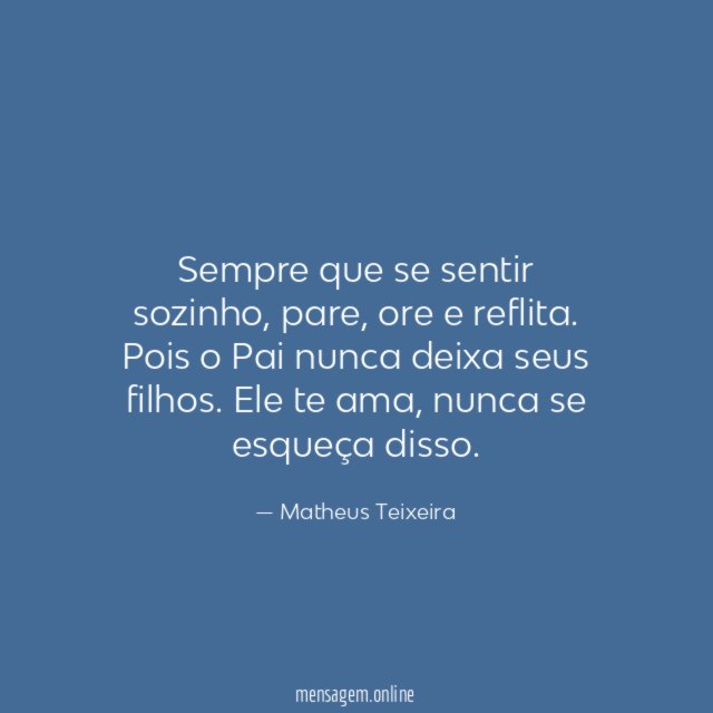 Sempre que se sentir sozinho