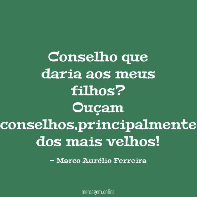 Conselho que daria aos meus filhos