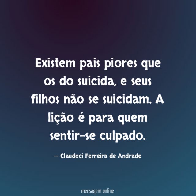 Existem pais piores que os do suicida