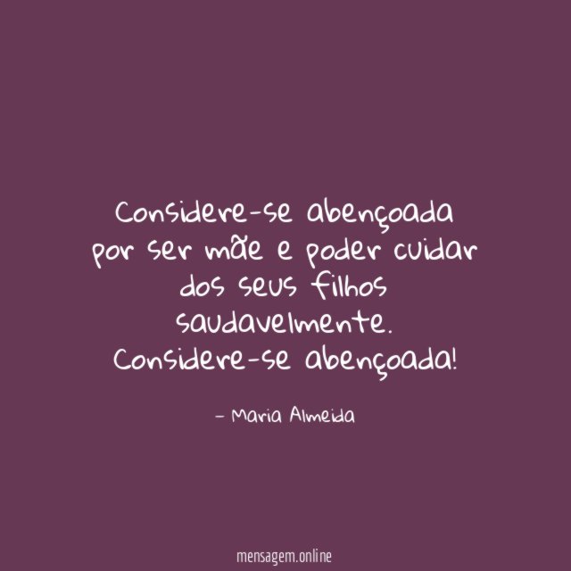Considere-se abençoada por ser mãe e poder cuidar