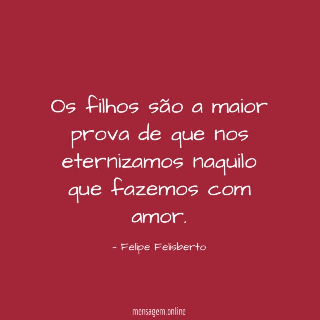 Os filhos são a maior prova de que