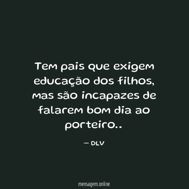 Tem pais que exigem educação dos filhos