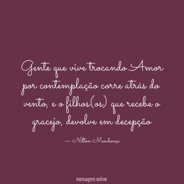 Gente que vive trocando Amor por contemplação corre