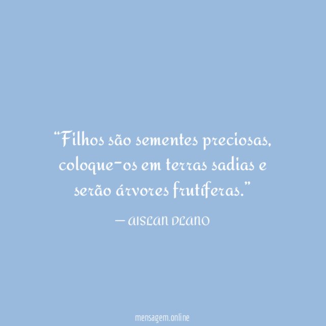 Filhos são sementes preciosas
