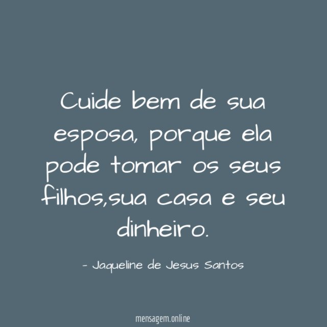 Cuide bem de sua esposa