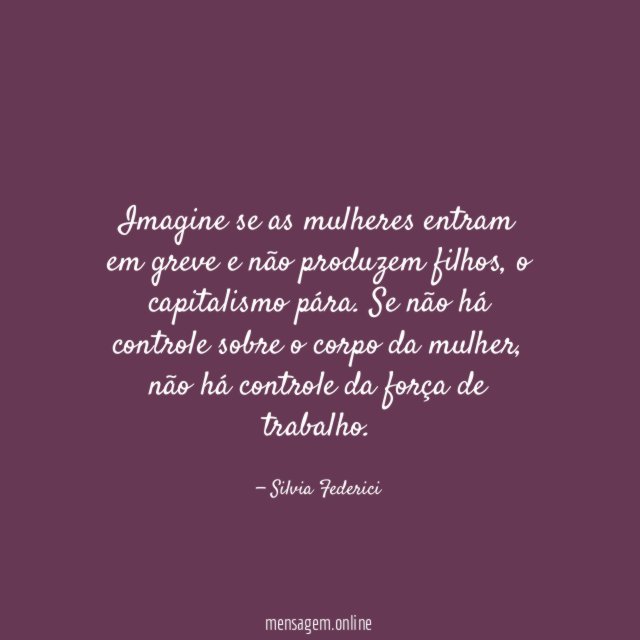Imagine se as mulheres entram em greve e não produzem filhos