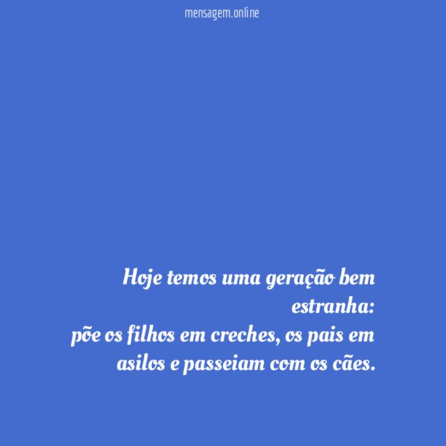 Hoje temos uma geração bem estranha